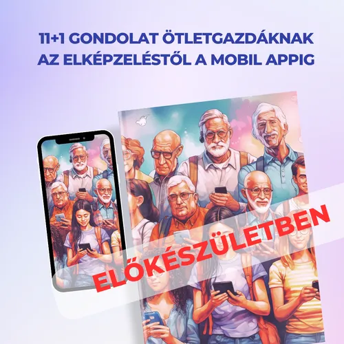 11+1 Lépés Ötletgazdáknak az elképzeléstől a mobil appig